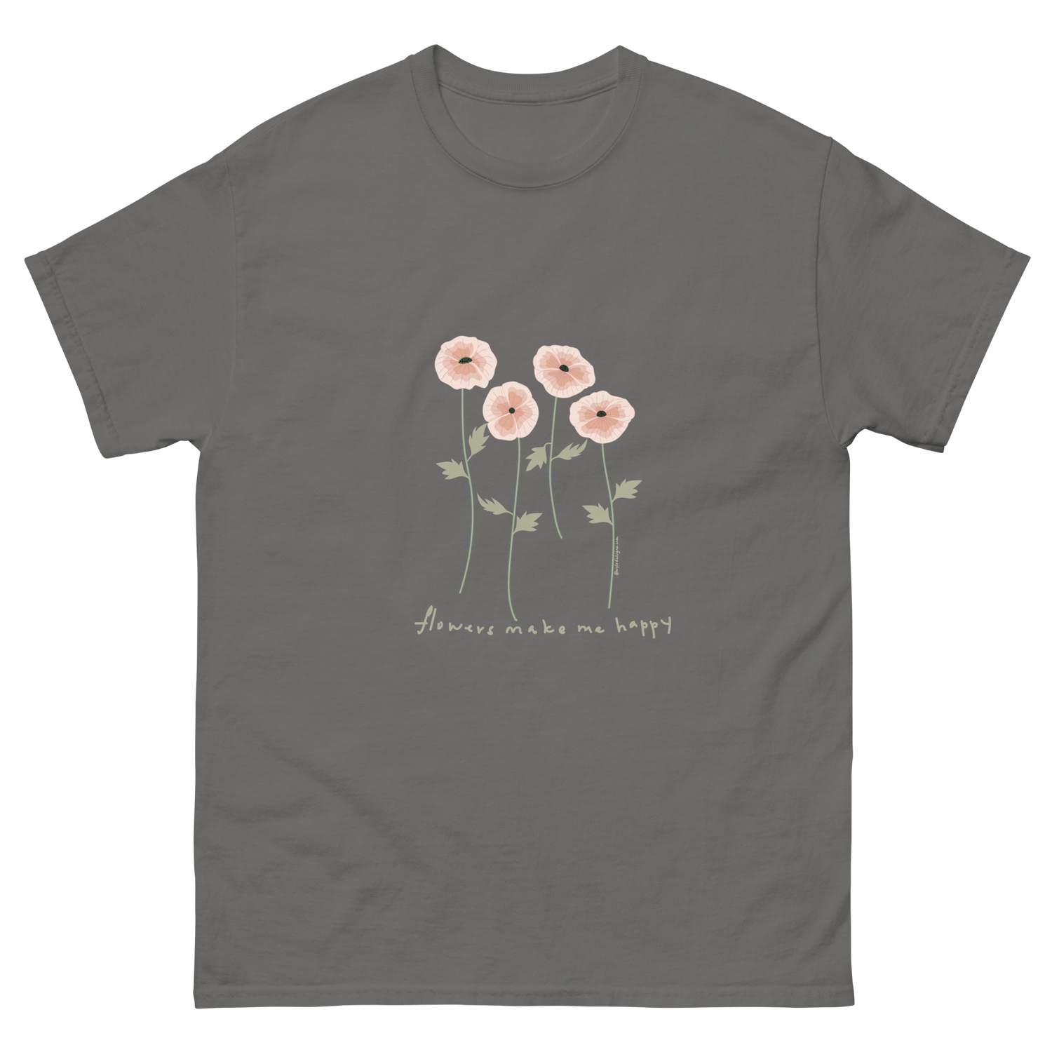 Gray t-shirt featuring a design of four pink flowers with green stems and leaves, and the text flowers make me happy. Flowers make me happy Poppy Blooms tee