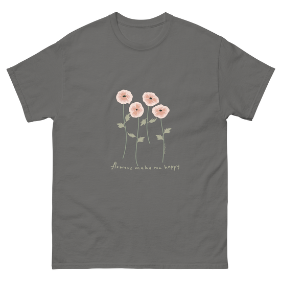 Gray t-shirt featuring a design of four pink flowers with green stems and leaves, and the text flowers make me happy. Flowers make me happy Poppy Blooms tee