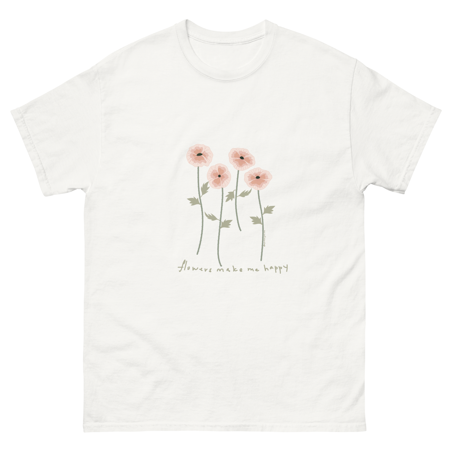 White t-shirt featuring pink flowers and the text flowers make me happy. Flowers make me happy Poppy Blooms tee